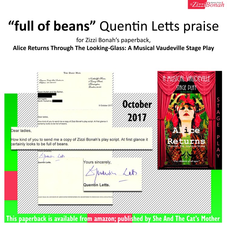 Picture with letter of praise from Quentin Letts of The Daily Mail newspaper to book publisher, She And The Cat's Mother stage play script by Zizzi Bonah of a musical vaudeville, titled: "Alice Returns Through The Looking-Glass"; letter dated October 2017