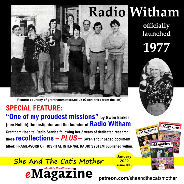 Top half of poster shows a black and white photograph of DJs, broadcaster of Radio Witham Grantham Hospital Radio Service in the early days, 1977, this photo is courtesy of Grantham Matters website at granthammatters.co.uk second half of poster references a "special feature" within, She And The Cat's Mother MONTHLY recollections eMagazine (issue 003) of Gwen Barker (nee Hullah) instigator of RADIO WITHAM and STATION MANAGER for nearly ten years