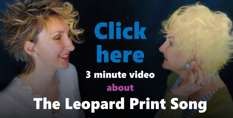 Image shows mother and daughter, Gwen Hullah and Ida Barker of She And The Cat's Mother smiling as they face each other. Caption on image states: Click here 3 minute video about The Leopard Print Song.