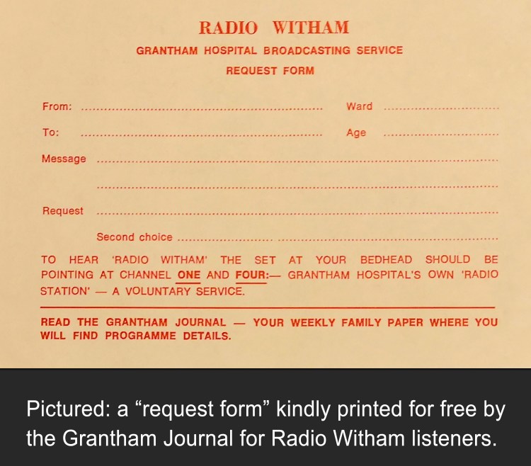 Image shows a 1980's “Request Form” kindly printed for free by the Grantham Journal for Radio Witham listeners for Grantham Hospital patients and family members to fill out to request their messages and choice of songs to be transmitted on the radio station's programmes.